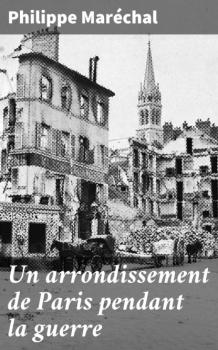 Скачать Un arrondissement de Paris pendant la guerre - Philippe Marechal