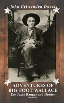 Скачать Adventures of Big-Foot Wallace: The Texas Ranger and Hunter (Illustrated) - John Crittenden Duval