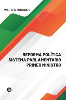 Скачать REFORMA POLÍTICA  SISTEMA PARLAMENTARIO  PRIMER MINISTRO - Walter Huggias