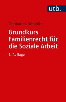 Скачать Grundkurs Familienrecht für die Soziale Arbeit - Reinhard J. Wabnitz
