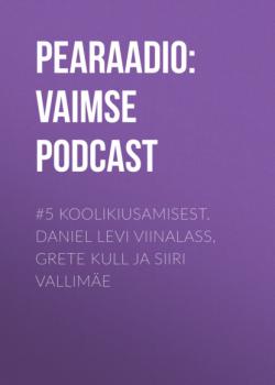 Скачать #5 Koolikiusamisest. Daniel Levi Viinalass, Grete Kull ja Siiri Vallimäe - Pearaadio: Vaimse Tervise Podcast