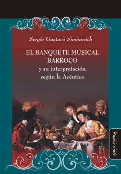 Скачать El banquete musical barroco y su interpretación según la Acéntica - Sergio Gustavo Siminovich