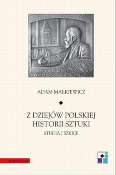 Скачать Z dziejów polskiej historii sztuki. Studia i szkice - Adam Malkiewicz