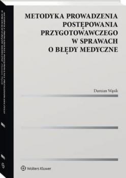 Скачать Metodyka prowadzenia postępowania przygotowawczego w sprawach o błędy medyczne - Damian Wąsik