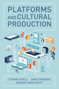 Скачать Platforms and Cultural Production - Thomas Poell