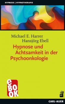 Скачать Hypnose und Achtsamkeit in der Psychoonkologie - Michael E. Harrer