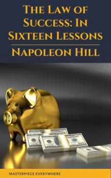 Скачать The Law of Success: In Sixteen Lessons - Napoleon Hill
