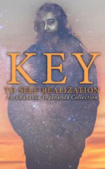 Скачать Key to Self-Realization: Paramahansa Yogananda Collection - Paramahansa Yogananda