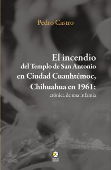 Скачать El incendio del templo de San Antonio en Ciudad Cuauhtémoc, Chihuahua en 1961 - Pedro Castro
