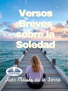 Скачать Versos Breves Sobre La Soledad - Dr. Juan Moisés De La Serna
