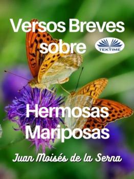 Скачать Versos Breves Sobre Hermosas Mariposas - Dr. Juan Moisés De La Serna