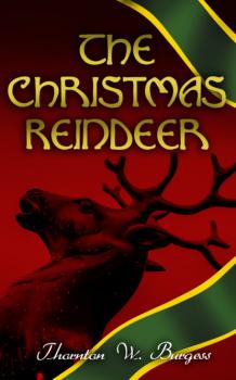 Скачать The Christmas Reindeer - Thornton W. Burgess