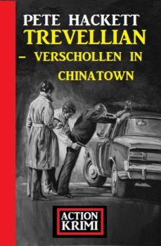 Скачать Trevellian - Verschollen in Chinatown: Action Krimi - Pete Hackett
