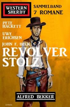 Скачать Revolverstolz: Western Sheriff Sammelband 7 Romane - Pete Hackett