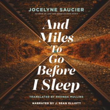 Скачать And Miles To Go Before I Sleep (Unabridged) - Jocelyne Saucier