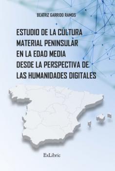 Скачать Estudio de la cultura material peninsular en la Edad Media desde la perspectiva de las Humanidades Digitales - Beatriz Garrido Ramos