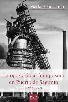 Скачать La oposición al franquismo en el Puerto de Sagunto (1958-1977) - Maria Hebenstreit