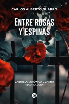Скачать Entre rosas y espinas - Carlos Alberto Guarro