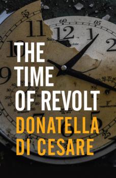 Скачать The Time of Revolt - Donatella Di Cesare