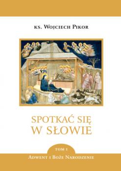 Скачать Spotkać się w Słowie - tom 1 - ks. Wojciech Pikor