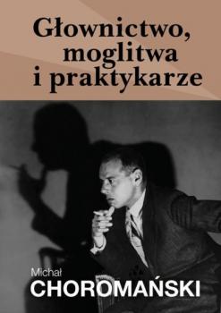 Скачать Głownictwo, moglitwa i praktykarze - Michał Choromański