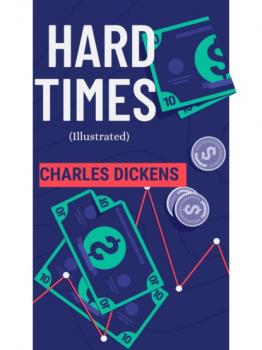 Скачать Hard Times (Illustrated) - Charles Dickens