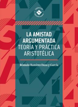 Скачать La amistad argumentada - Rómulo Ramírez Daza y García