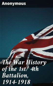 Скачать The War History of the 1st/ 4th Battalion, 1914-1918 - Anonymous