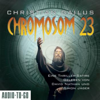 Скачать Chromosom 23 - Eine Thriller-Satire (ungekürzt) - Christian Gailus