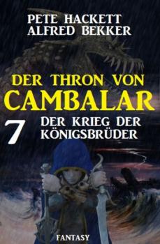 Скачать Der Krieg der Königsbrüder: Der Thron von Cambalar 7 - Pete Hackett