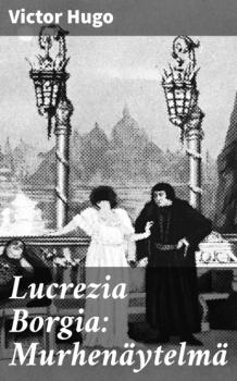 Скачать Lucrezia Borgia: Murhenäytelmä - Victor Hugo