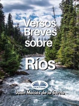 Скачать Versos Breves Sobre Rios - Dr. Juan Moisés De La Serna