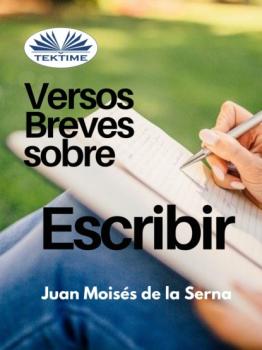 Скачать Versos Breves Sobre El Escribir - Dr. Juan Moisés De La Serna
