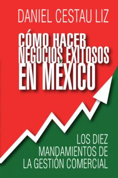 Скачать Cómo hacer negocios exitosos en México - Daniel Cestau Liz