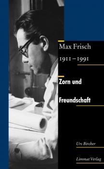 Скачать Zorn und Freundschaft. Max Frisch 1911-1991 - Urs Bircher