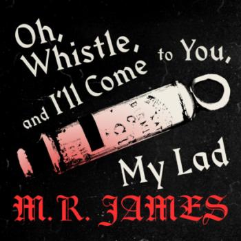 Скачать Oh Whistle and Ill Come to You (Unabridged) - M.R.  James
