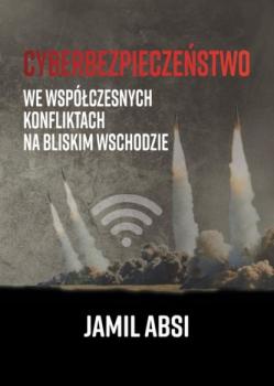 Скачать Cyberbezpieczeństwo we współczesnych konfliktach na Bliskim Wschodzie - Jamil Absi