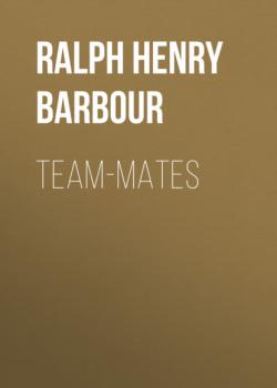 Скачать Team-Mates - Ralph Henry Barbour