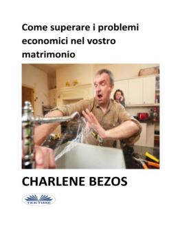 Скачать Come Superare I Problemi Economici Nel Vostro Matrimonio - Charlene Bezos