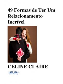 Скачать 49 Formas De Ter Um Relacionamento Incrível - Celine Claire