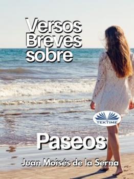 Скачать Versos Breves Sobre Paseos - Dr. Juan Moisés De La Serna