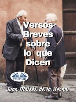 Скачать Versos Breves Sobre Lo Que Dicen - Dr. Juan Moisés De La Serna