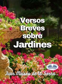 Скачать Versos Breves Sobre Jardines - Dr. Juan Moisés De La Serna