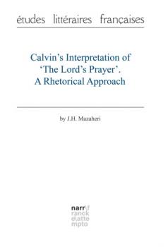 Скачать Calvin's Interpretation of 'The Lord's Prayer'. A Rhetorical Approach - Professor J.H. Mazaheri