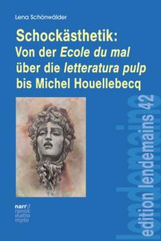 Скачать Schockästhetik:  Von der Ecole du mal über die letteratura pulp bis Michel Houellebecq - Lena Schönwälder