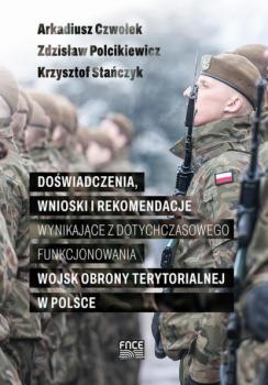 Скачать Doświadczenia, wnioski i rekomendacje wynikające z dotychczasowego funkcjonowania Wojsk Obrony Terytorialnej w Polsce - Arkadiusz Czwołek