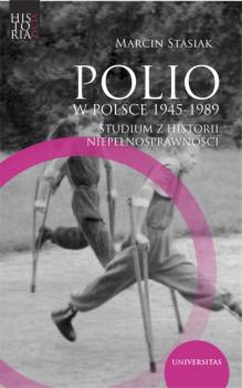 Скачать Polio w Polsce 1945-1989. Studium z historii niepełnosprawności - Marcin Stasiak