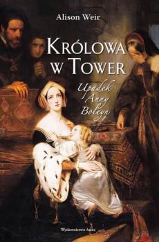 Скачать Królowa w Tower. Upadek Anny Boleyn - Alison Weir