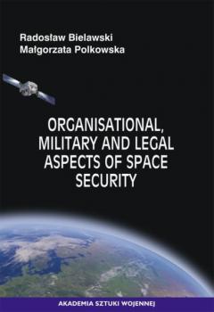 Скачать Organisational, Military and Legal Aspects of Space Security - Radosław Bielawski