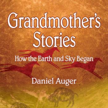 Скачать Grandmother's Stories - How the Earth and Sky Began (Unabridged) - Daniel Auger
